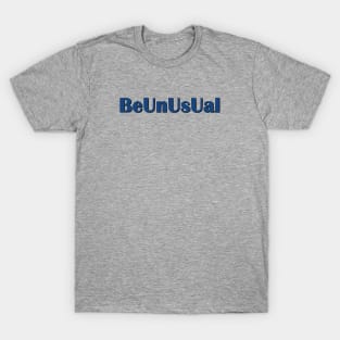 Be Unusual T-Shirt